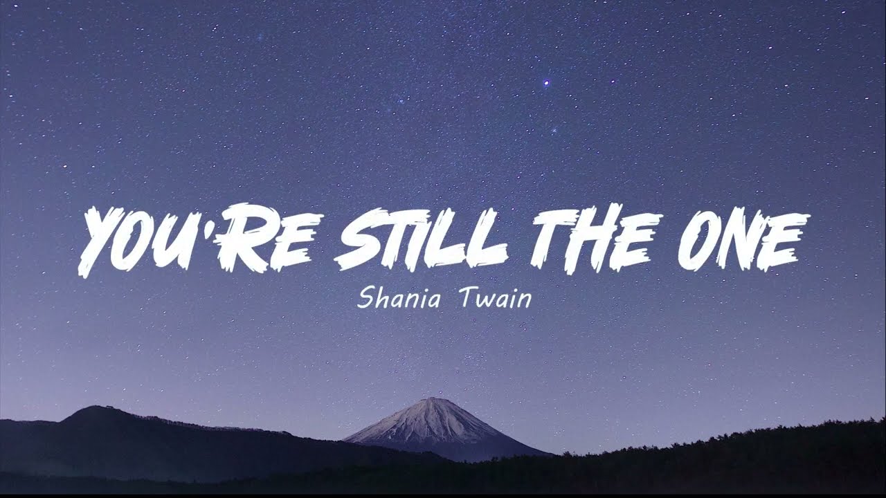 shania twain you're still the one lyrics Shania twain still re lyrics